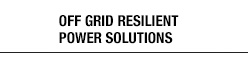Off Grid Resilient Power Solutions